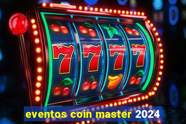 eventos coin master 2024